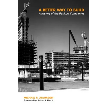 A Better Way to Build: A History of the Pankow Companies