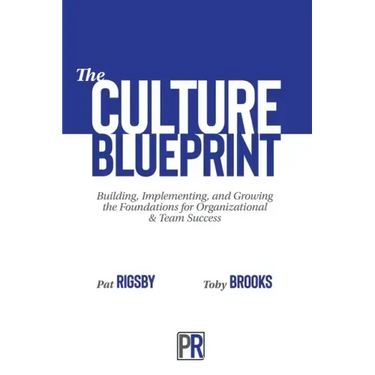 The Culture Blueprint: Building, Implementing, and Growing the Foundations for Organizational & Team Success