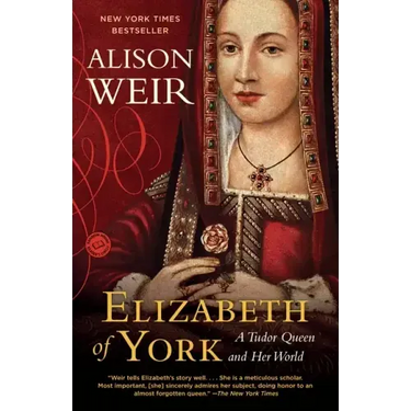 Elizabeth of York: A Tudor Queen and Her World