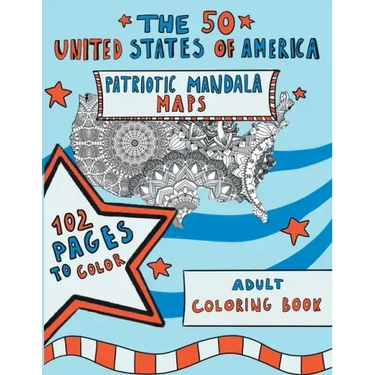 The 50 United States of America: Patriotic Mandala Maps: Adult Coloring Book with Designs for Adult Relaxation, Mindfulness and Stress Relieving. US I