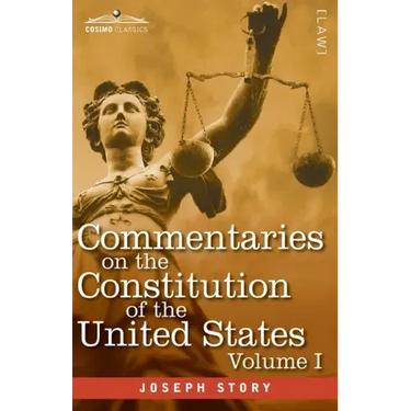 Commentaries on the Constitution of the United States Vol. I (in three volumes): with a Preliminary Review of the Constitutional History of the Coloni