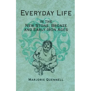 Everyday Life in the New Stone, Bronze and Early Iron Ages
