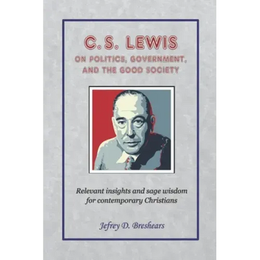 C.S. Lewis on Politics, Government, and the Good Society
