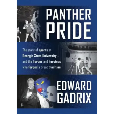 Panther Pride: The story of sports at Georgia State University ... and the heroes and heroines who forged a great tradition
