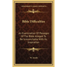Bible Difficulties: An Examination Of Passages Of The Bible Alleged To Be Irreconcilable With Its Inspiration