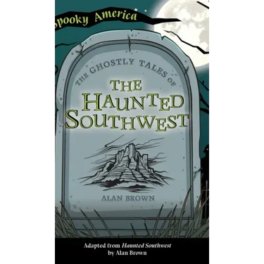 Ghostly Tales of the Haunted Southwest