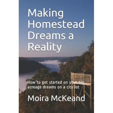 Making Homestead Dreams a Reality: How to get started on your big acreage dreams on a city lot