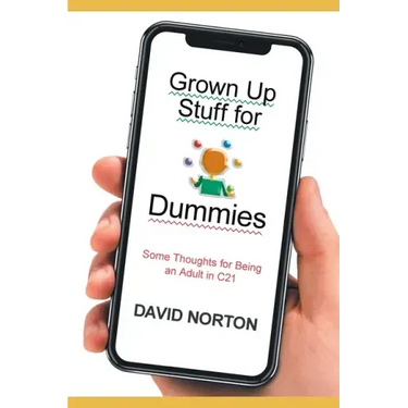 Grown Up Stuff for Dummies: Some thoughts for being an adult in C21