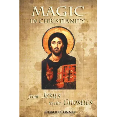 Magic in Christianity: From Jesus to the Gnostics