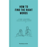 How to Find the Right Words: A Guide to Delivering Life's Most Awkward Messages