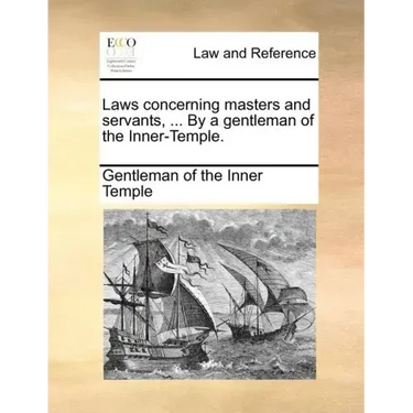 Laws Concerning Masters and Servants, ... by a Gentleman of the Inner-Temple.