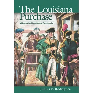 The Louisiana Purchase: A Historical and Geographical Encyclopedia