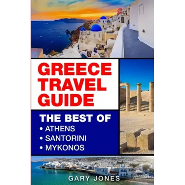 Greece Travel Guide: The Best Of Athens, Santorini, Mykonos