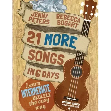 21 More Songs in 6 Days: Learn Intermediate Ukulele the Easy Way: Book + online video