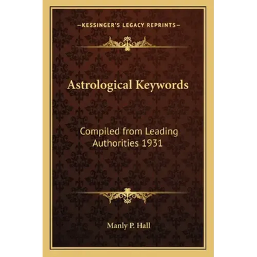 Astrological Keywords: Compiled from Leading Authorities 1931