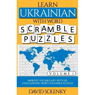Learn Ukrainian with Word Scramble Puzzles Volume 1: Learn Ukrainian Language Vocabulary with 110 Challenging Bilingual Word Scramble Puzzles