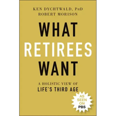 What Retirees Want: A Holistic View of Life's Third Age