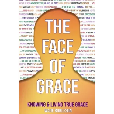 The Face of Grace: Knowing and Living True Grace