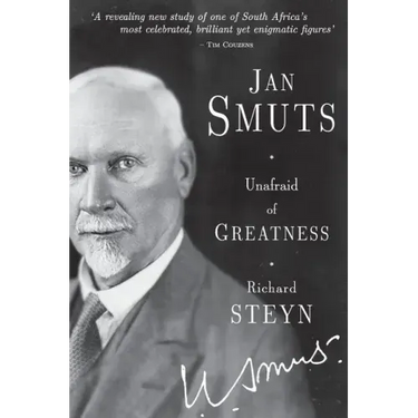 Jan Smuts - Unafraid of Greatness