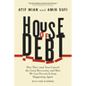 House of Debt: How They (and You) Caused the Great Recession, and How We Can Prevent It from Happening Again