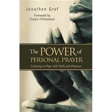The Power of Personal Prayer: Learning to Pray with Faith and Purpose