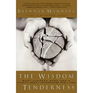 The Wisdom of Tenderness: What Happens When God's Fierce Mercy Transforms Our Lives