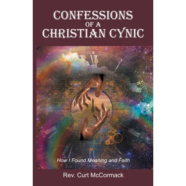 Confessions of a Christian Cynic: How I Found Meaning and Faith