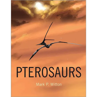 Pterosaurs: Natural History, Evolution, Anatomy