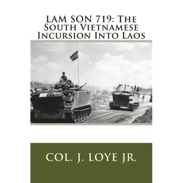 Lam Son 719: The South Vietnamese Incursion Into Laos