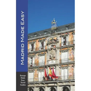 Madrid Made Easy: Sights, Walks, Dining, Hotels and More! Includes an excursion to Toledo (Europe Made Easy Travel Guides)