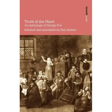 Truth of the Heart. an Anthology of George Fox