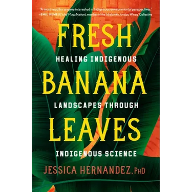 Fresh Banana Leaves: Healing Indigenous Landscapes Through Indigenous Science