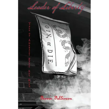 Leader of Liberty: Tale of America's First Spy Ring