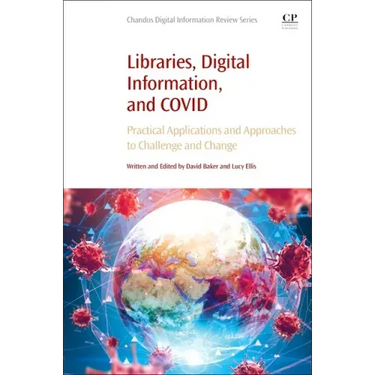 Libraries, Digital Information, and Covid: Practical Applications and Approaches to Challenge and Change
