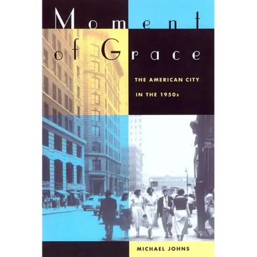 Moment of Grace: The American City in the 1950s