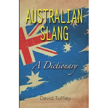Australian Slang: A Dictionary