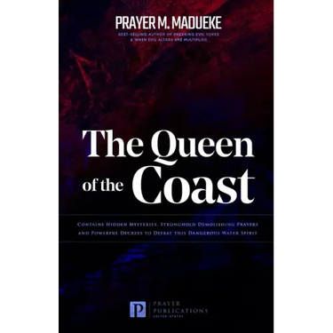 The Queen of the Coast: Contains Hidden Mysteries, Stronghold Demolishing Prayers and Powerful Decrees to Defeat this Dangerous Water Spirit