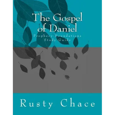 The Gospel of Daniel: Prophecy Foundations Study Guide