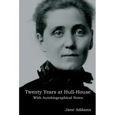 Twenty Years at Hull-House: With Autobiographical Notes
