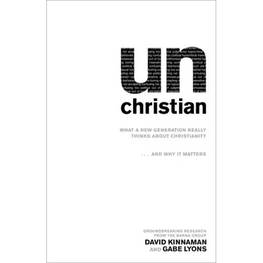 Unchristian: What a New Generation Really Thinks about Christianity...and Why It Matters