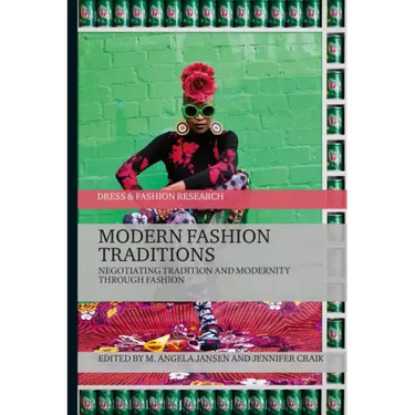 Modern Fashion Traditions: Negotiating Tradition and Modernity through Fashion
