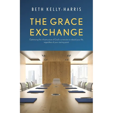The Grace Exchange: Optimizing the infrastructure of God's currencies to rebuild your life, regardless of your starting point
