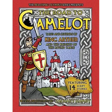 The Road to Camelot: Tales and Legends of King Arthur and the Knights of the Round Table