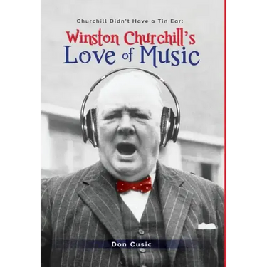 Winston Churchill's Love of Music: Churchill Didn't Have a Tin Ear