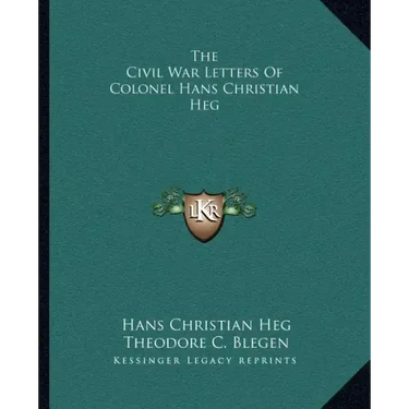 The Civil War Letters of Colonel Hans Christian Heg