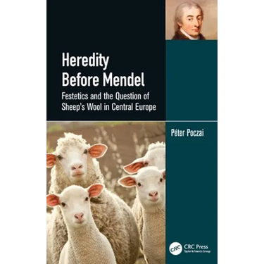 Heredity Before Mendel: Festetics and the Question of Sheep's Wool in Central Europe