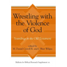 Wrestling with the Violence of God: Soundings in the Old Testament