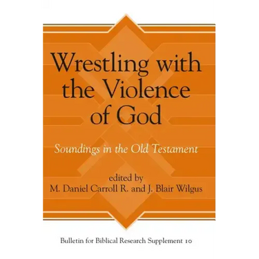 Wrestling with the Violence of God: Soundings in the Old Testament