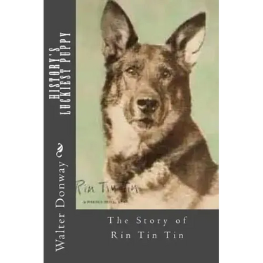 History's Luckiest Puppy: The Story of Rin Tin Tin
