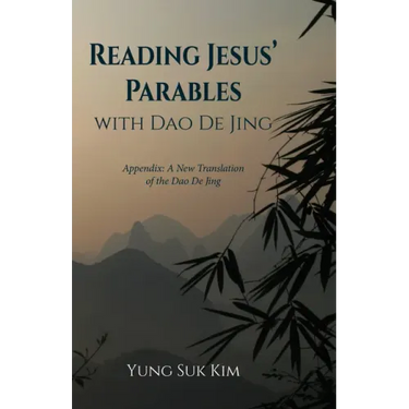 Reading Jesus' Parables with DAO de Jing: Appendix: A New Translation of the DAO de Jing